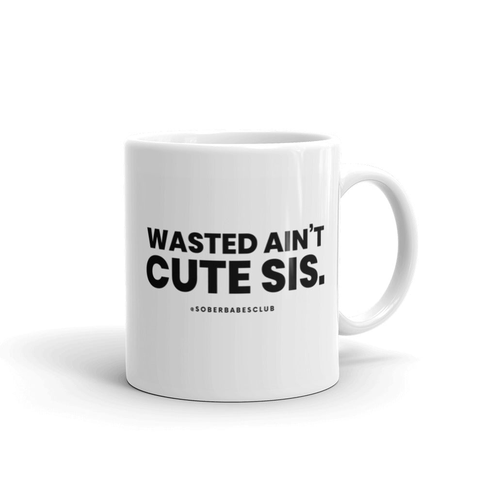 SOBER BABES CLUB : WASTED AINT CUTE SIS!  White glossy mug